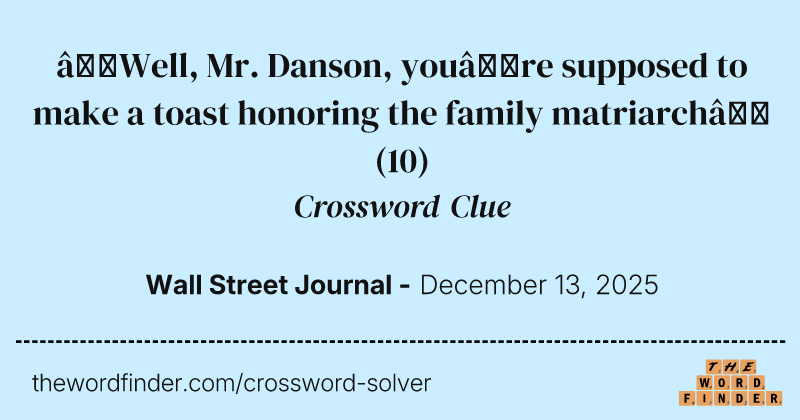 “Well, Mr. Danson, you’re supposed to make a toast honoring the family matriarch” crossword clue image