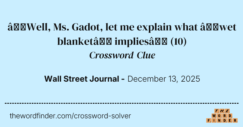 “Well, Ms. Gadot, let me explain what ‘wet blanket’ implies” crossword clue image
