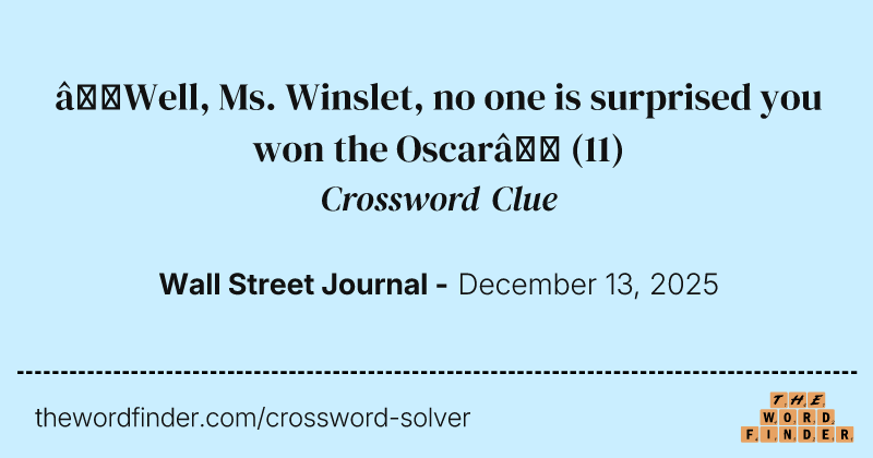 “Well, Ms. Winslet, no one is surprised you won the Oscar” crossword clue image