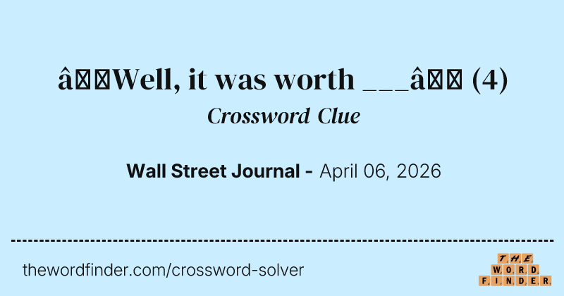 “Well, it was worth ___” crossword clue image