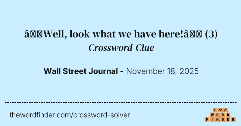 “Well, look what we have here!” crossword clue image