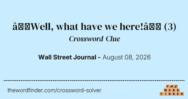 “Well, what have we here!” crossword clue image