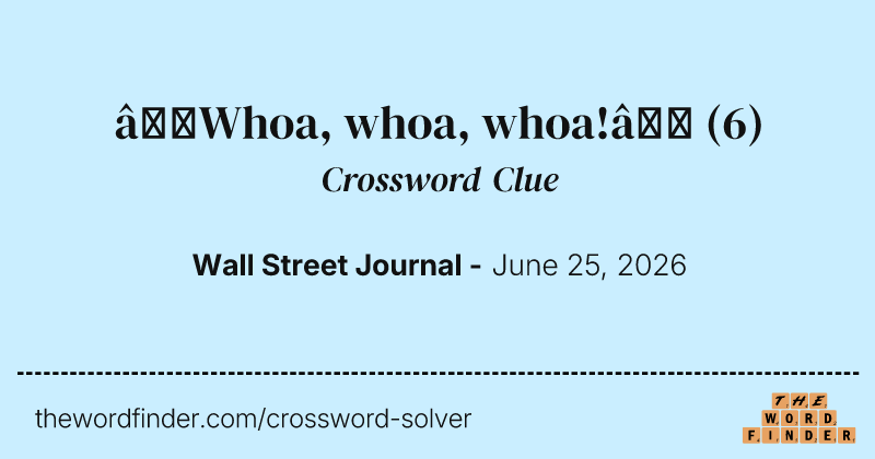 “Whoa, whoa, whoa!” crossword clue image