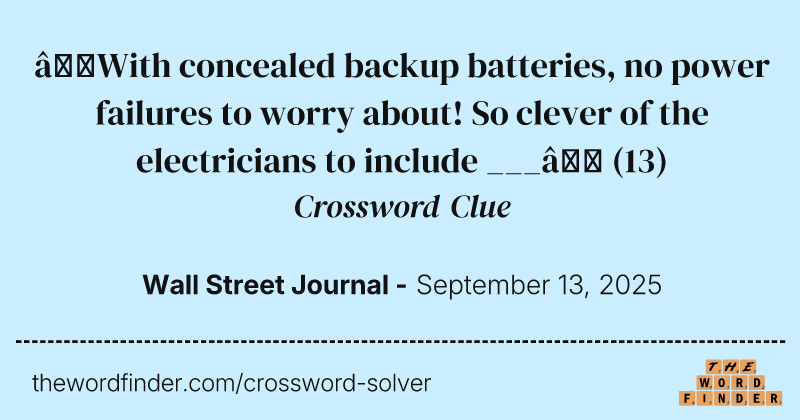 “With concealed backup batteries, no power failures to worry about! So clever of the electricians to include ___” crossword clue image