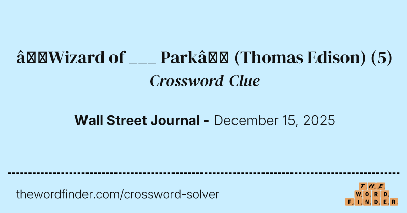 “Wizard of ___ Park” (Thomas Edison) crossword clue image