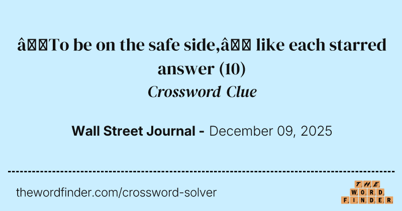 “To be on the safe side,” like each starred answer crossword clue image