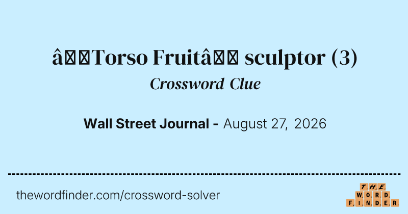 “Torso Fruit” sculptor crossword clue image