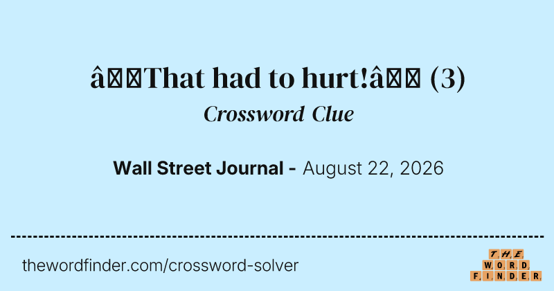 “That had to hurt!” crossword clue image