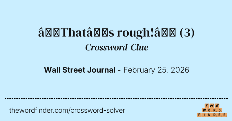 “That’s rough!” crossword clue image