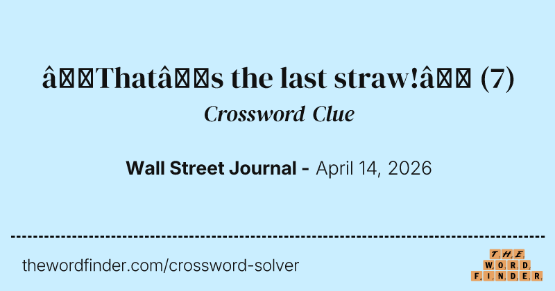 “That’s the last straw!” crossword clue image