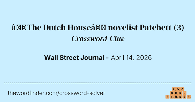 “The Dutch House” novelist Patchett crossword clue image