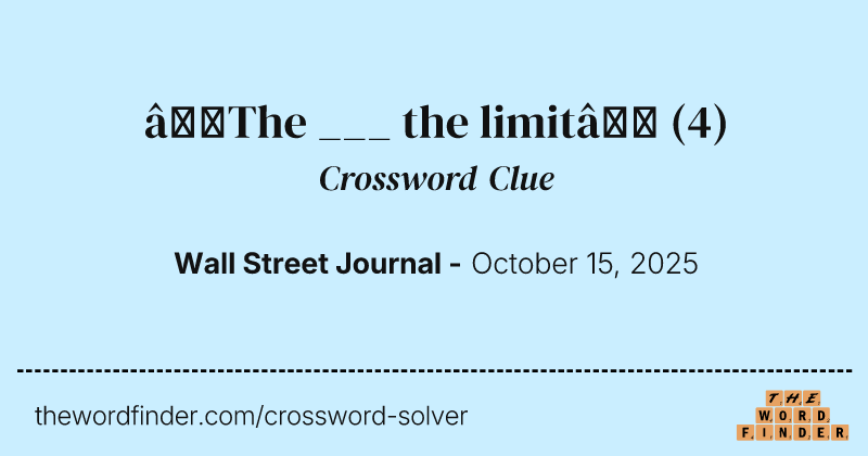 “The ___ the limit” crossword clue image