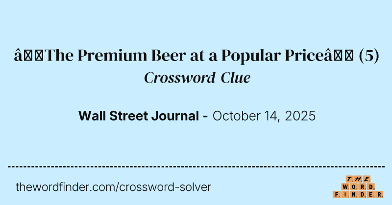 “The Premium Beer at a Popular Price” crossword clue image