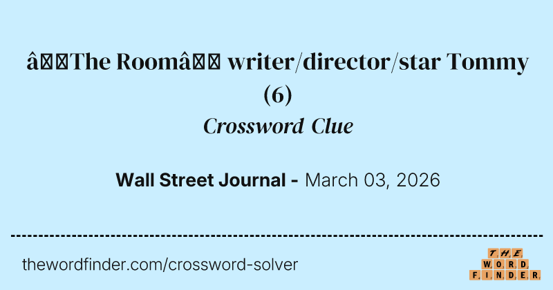 “The Room” writer/director/star Tommy crossword clue image