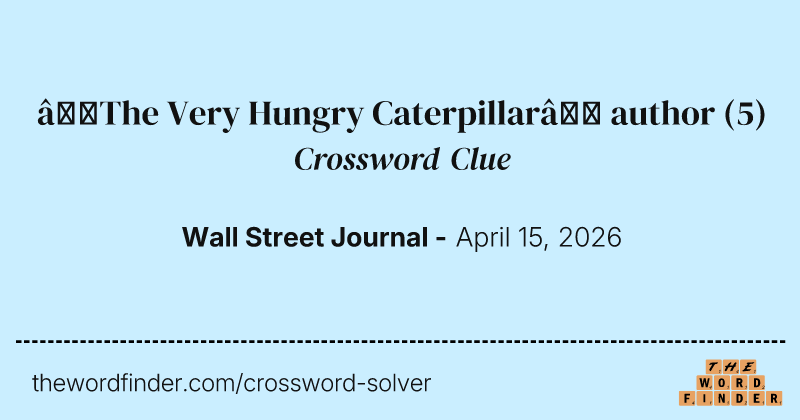 “The Very Hungry Caterpillar” author crossword clue image