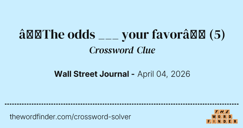 “The odds ___ your favor” crossword clue image