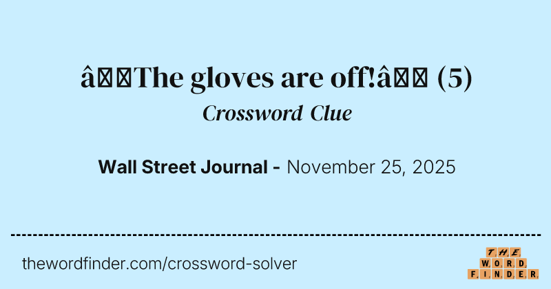 “The gloves are off!” crossword clue image
