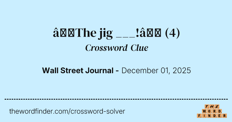 “The jig ___!” crossword clue image