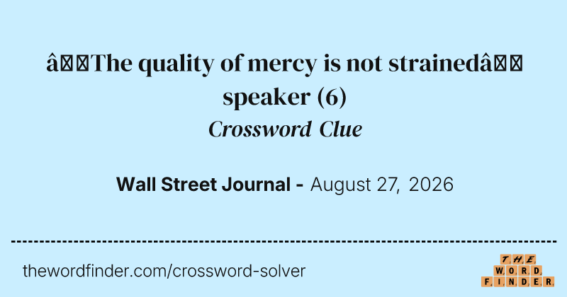 “The quality of mercy is not strained” speaker crossword clue image