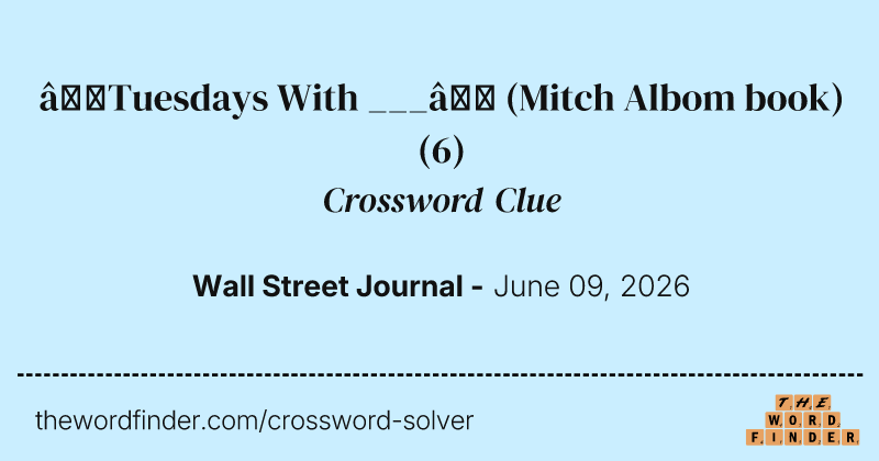 “Tuesdays With ___” (Mitch Albom book) crossword clue image