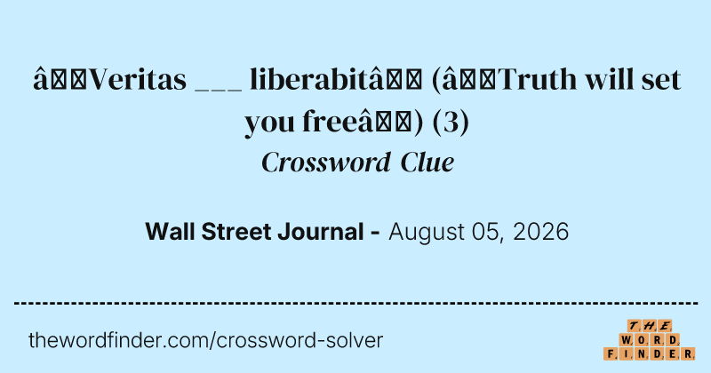 “Veritas ___ liberabit” (“Truth will set you free”) crossword clue image