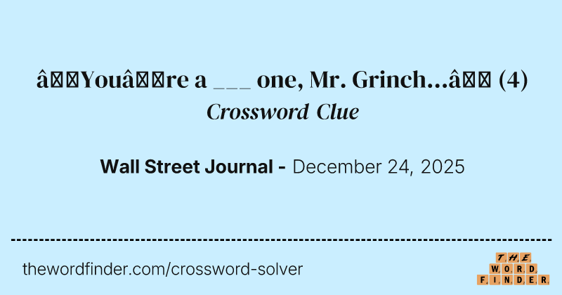 “You’re a ___ one, Mr. Grinch...” crossword clue image