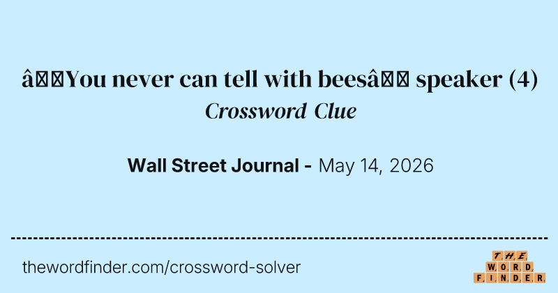 “You never can tell with bees” speaker crossword clue image