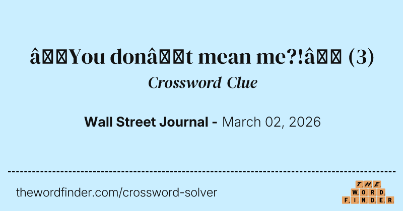 “You don’t mean me?!” crossword clue image