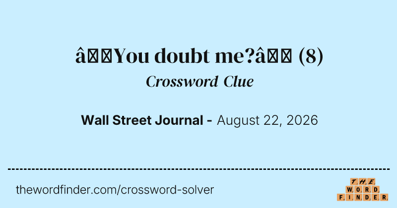 “You doubt me?” crossword clue image