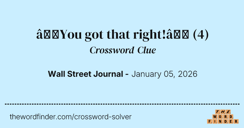 “You got that right!” crossword clue image