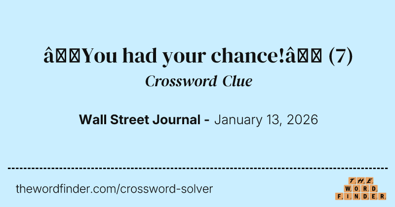 “You had your chance!” crossword clue image