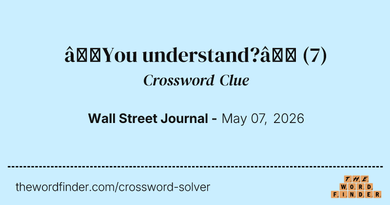 “You understand?” crossword clue image
