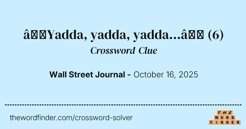 “Yadda, yadda, yadda...” crossword clue image