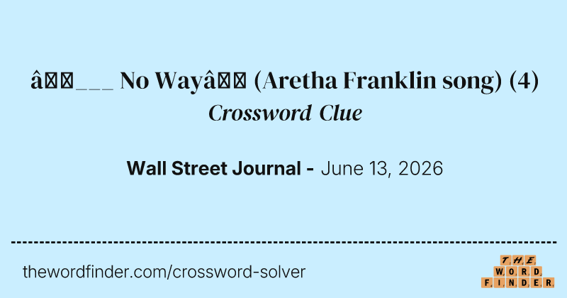 “___ No Way” (Aretha Franklin song) crossword clue image