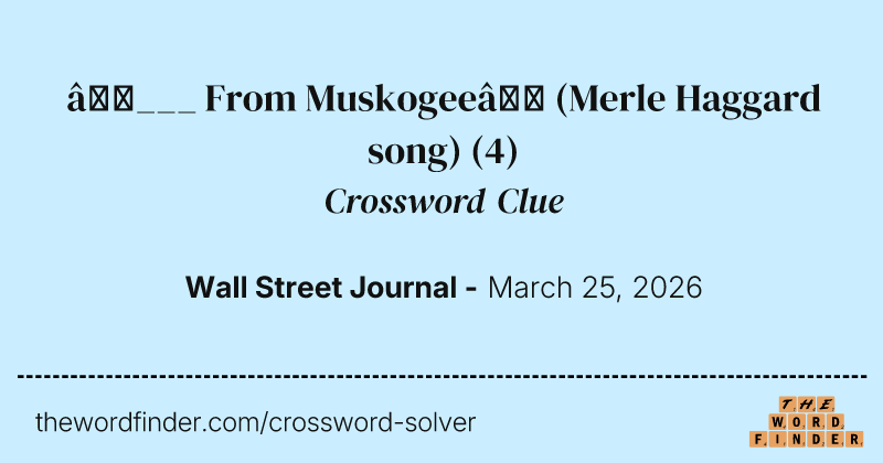 “___ From Muskogee” (Merle Haggard song) crossword clue image