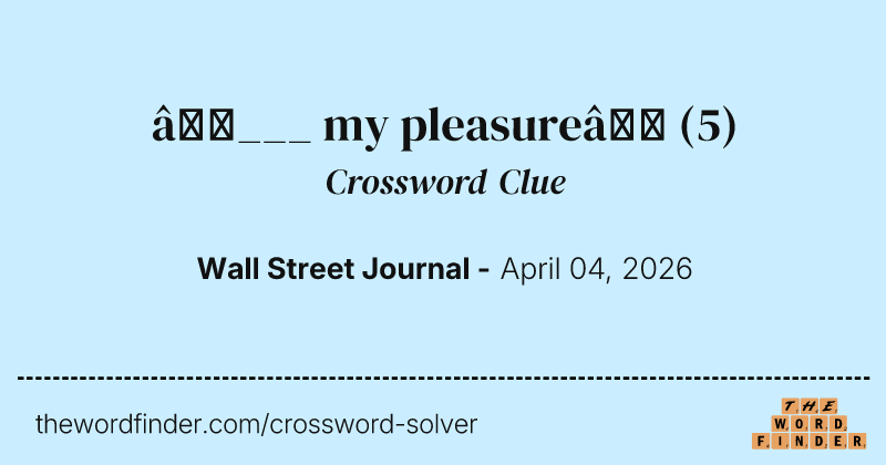 “___ my pleasure” crossword clue image