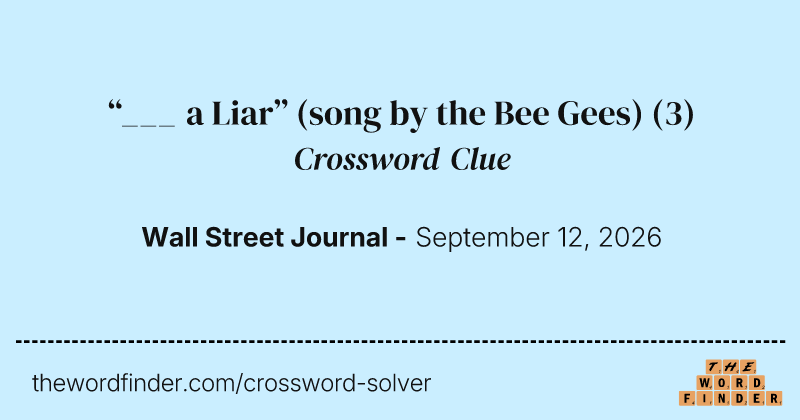 “___ a Liar” (song by the Bee Gees) crossword clue image