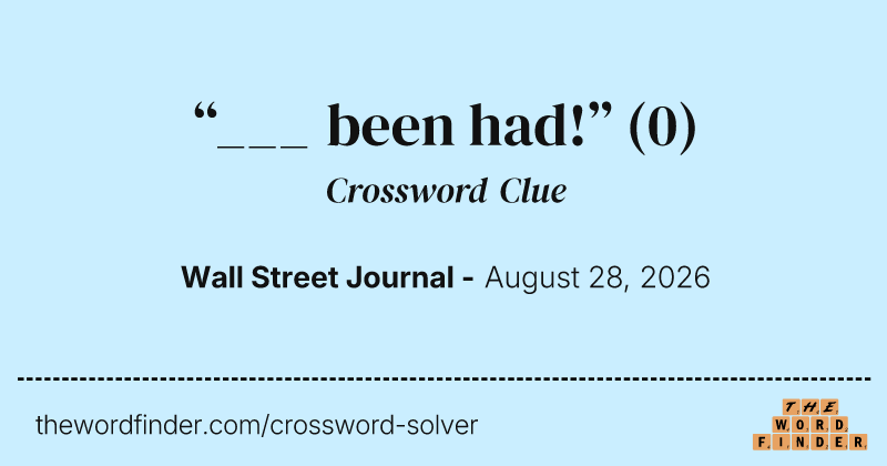 “___ been had!” crossword clue image