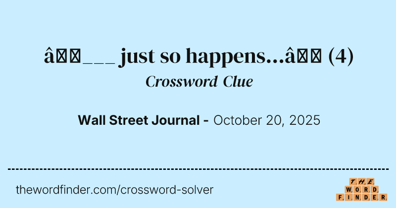“___ just so happens...” crossword clue image