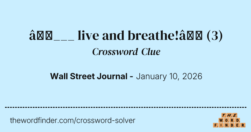 “___ live and breathe!” crossword clue image