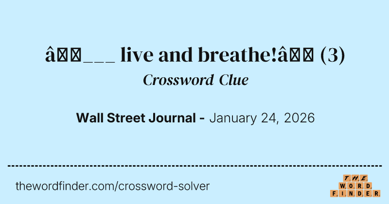 “___ live and breathe!” crossword clue image