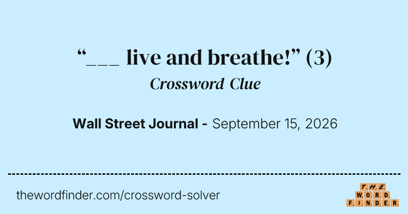 “___ live and breathe!” crossword clue image
