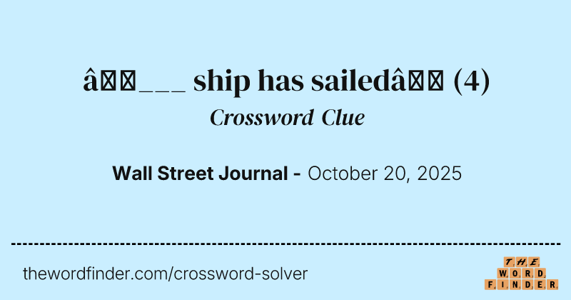 “___ ship has sailed” crossword clue image