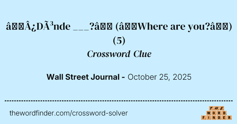 “¿Dónde ___?” (“Where are you?”) crossword clue image