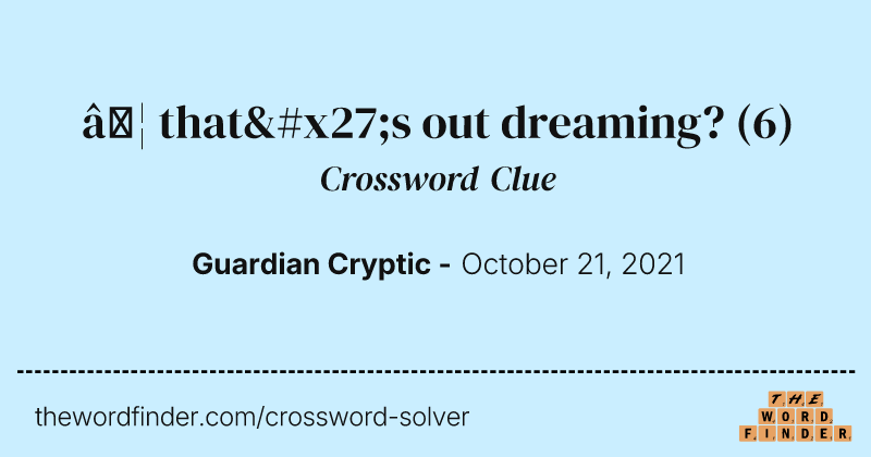 … that's out dreaming? crossword clue image