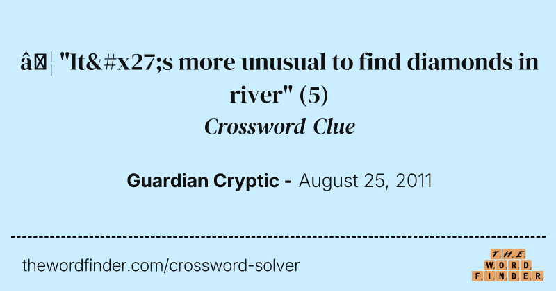 … "It's more unusual to find diamonds in river" crossword clue image