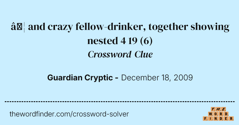 … and crazy fellow-drinker, together showing nested 4 19 crossword clue image