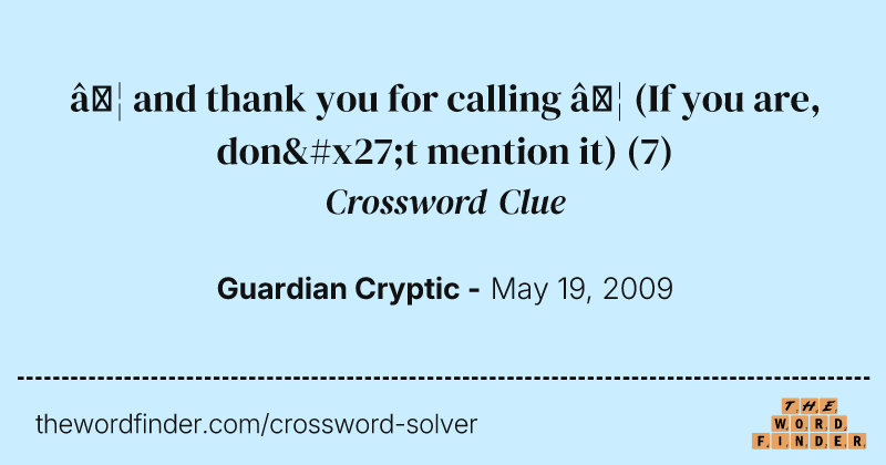 … and thank you for calling … (If you are, don't mention it) crossword clue image