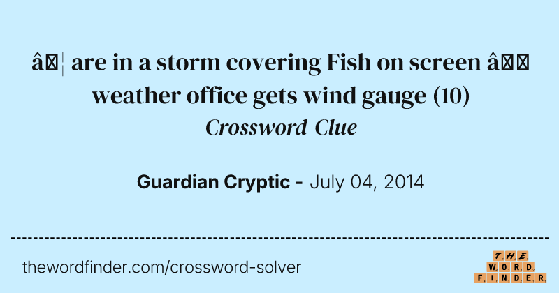 … are in a storm covering Fish on screen — weather office gets wind gauge crossword clue image