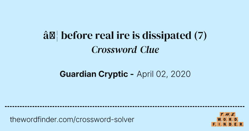 … before real ire is dissipated crossword clue image